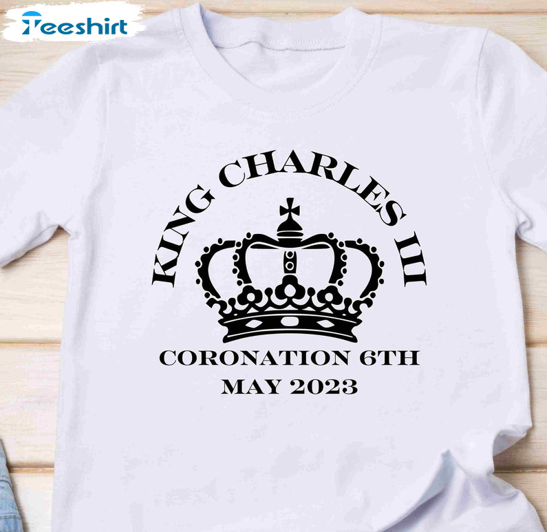 King Charles Iii Shirt, King Charles Coronation Day Short Sleeve Long Sleeve