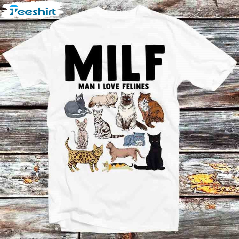 Milf Man I Love Felines Funny Shirt, Pet Lover Vintage Unisex Hoodie Short Sleeve