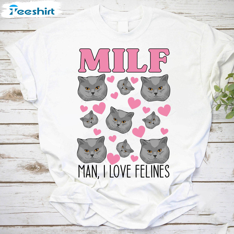 Cat Milf Man I Love Felines Vintage Shirt, Milf Meme Funny Crewneck Unisex T-shirt