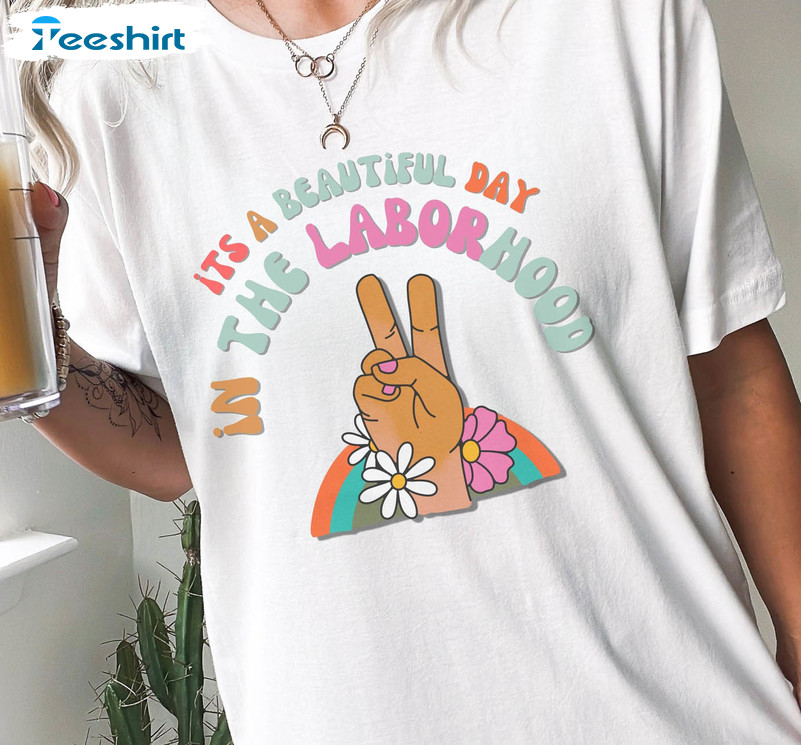 It's A Beautiful Day In The Laborhood Shirt, Groovy Nurse Short Sleeve Crewneck