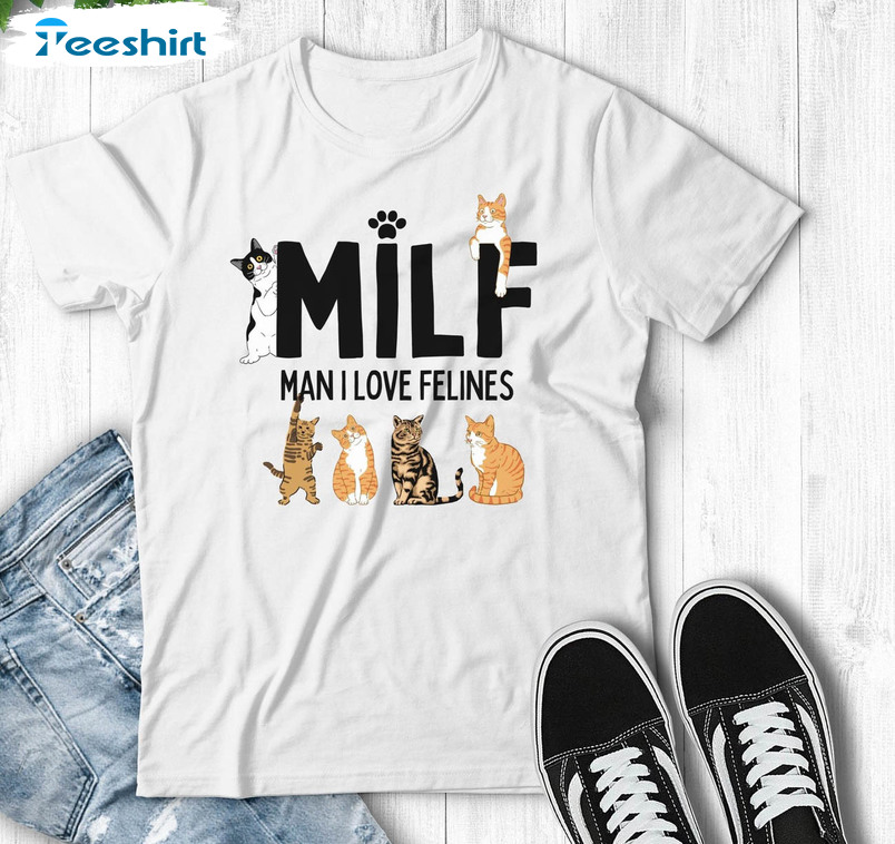 Milf Man I Love Felines Cute Shirt, Trendy Cat Lover Meow Milf Short Sleeve Unisex T-shirt