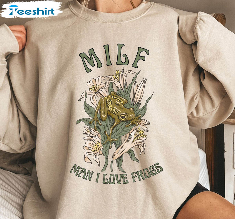 Man I Love Frogs Milf Frog Funny Shirt, Cottagecore Frogcore Goblincore Unisex T-shirt Unisex Hoodie
