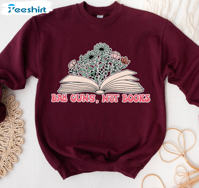 Ban Guns Not Books Sweatshirt, Gun Reform Crewneck Unisex Hoodie