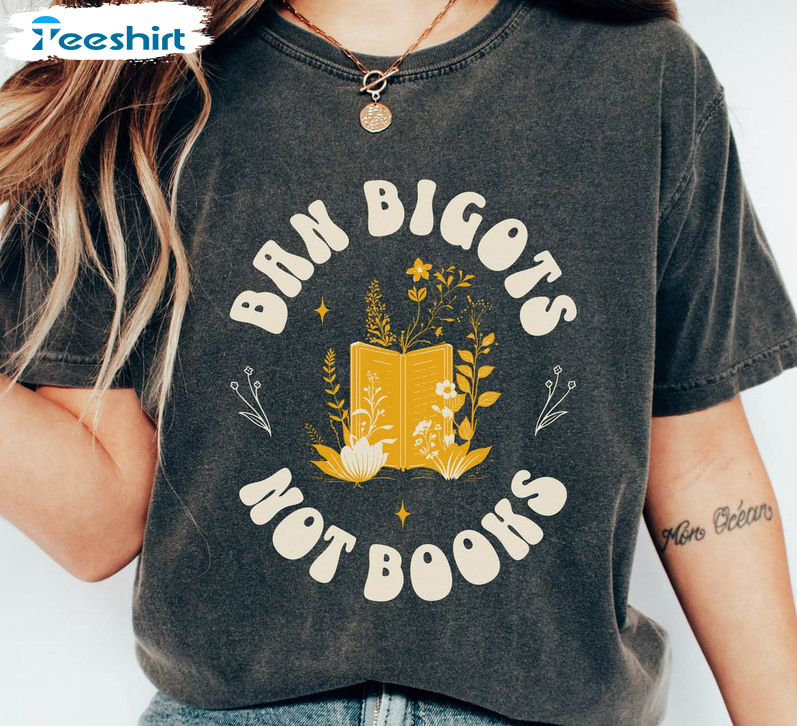 Ban Bigots Not Books Shirt, Banned Books Unisex Hoodie Crewneck