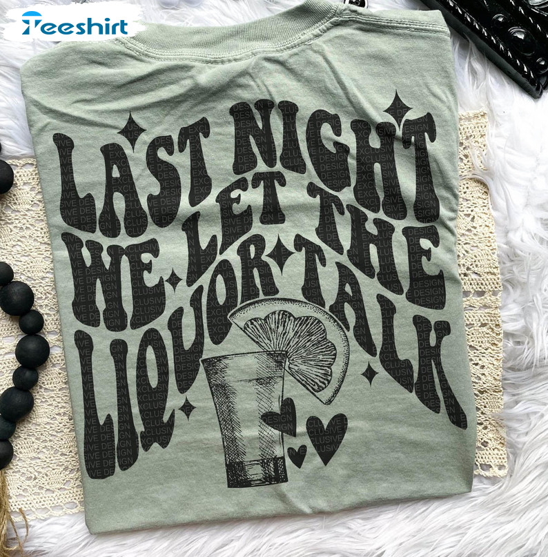 Last Night We Let The Liquor Talk Shirt, Country Music Song Lyrics Wallen Southern Short Sleeve Unisex T-shirt