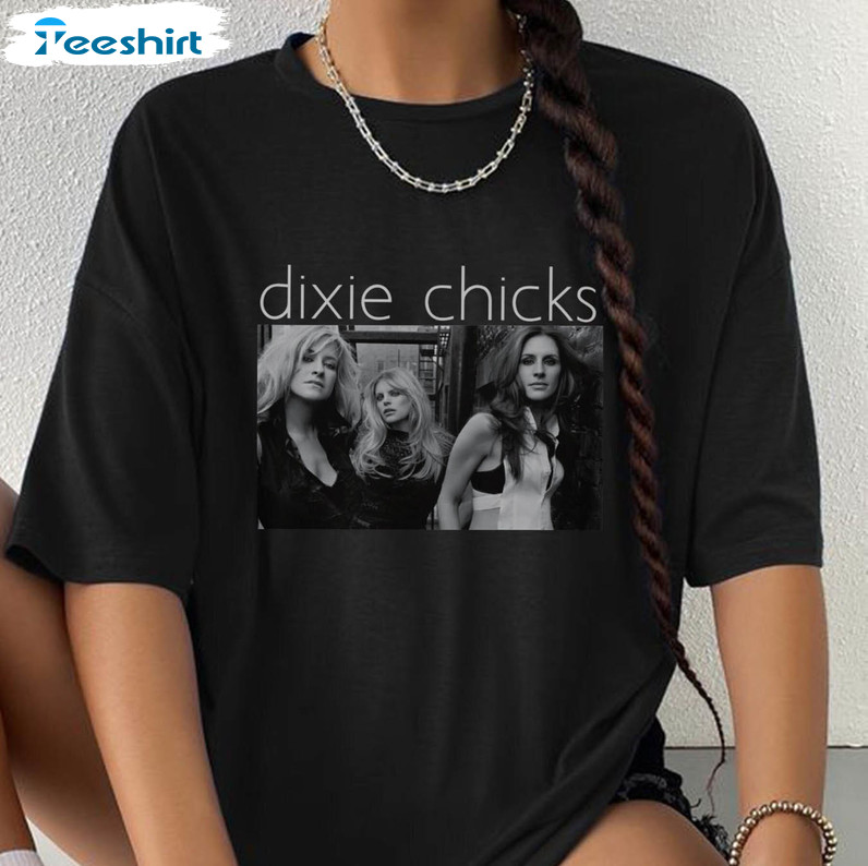 The Chick Band Shirt , Dixie Chick Country Song Unisex Hoodie Tee Tops