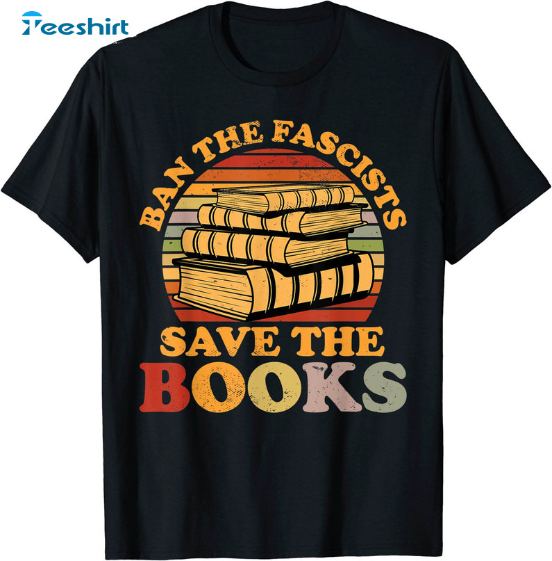 Ban The Fascists Save The Books Funny Shirt, Book Lover Worm Long Sleeve Short Sleeve