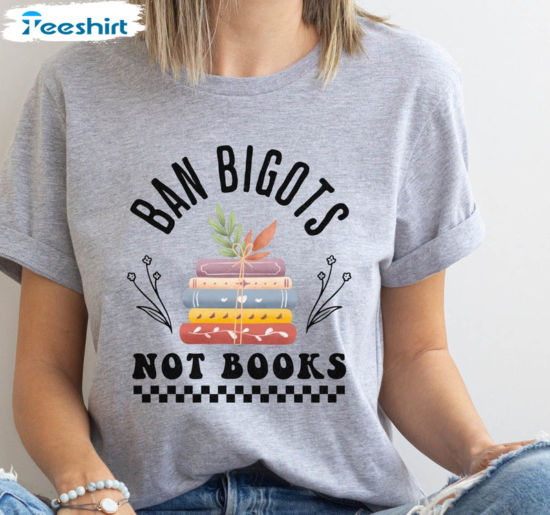 Ban Bigots Not Books Shirt, Librarian Crewneck Unisex T-shirt