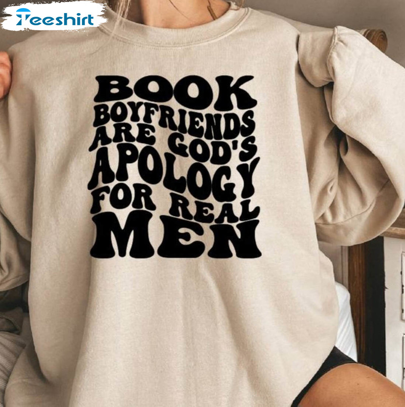 Book Boyfriends Are Gods Apology For Real Men Shirt, Book Lover Unisex Hoodie Unisex T-shirt