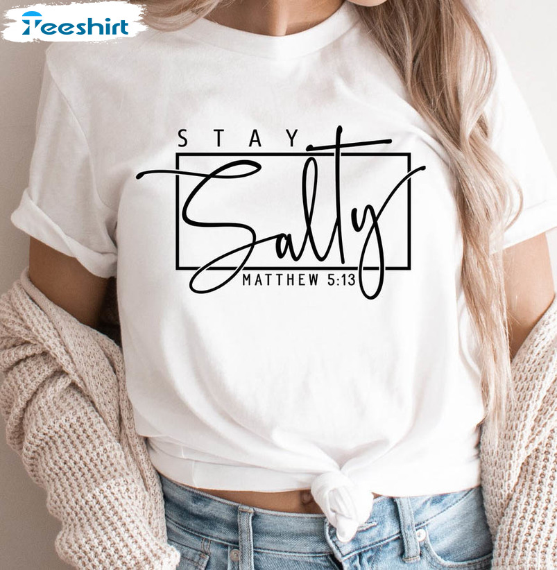 Stay Salty Matthew 5 13 Shirt, Fit Religious Long Sleeve Unisex Hoodie