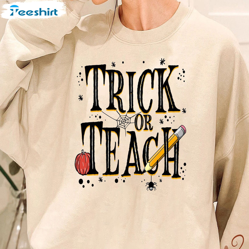 Trick Or Teach T Shirt - Halloween Teacher Shirt Fashion Design For All People