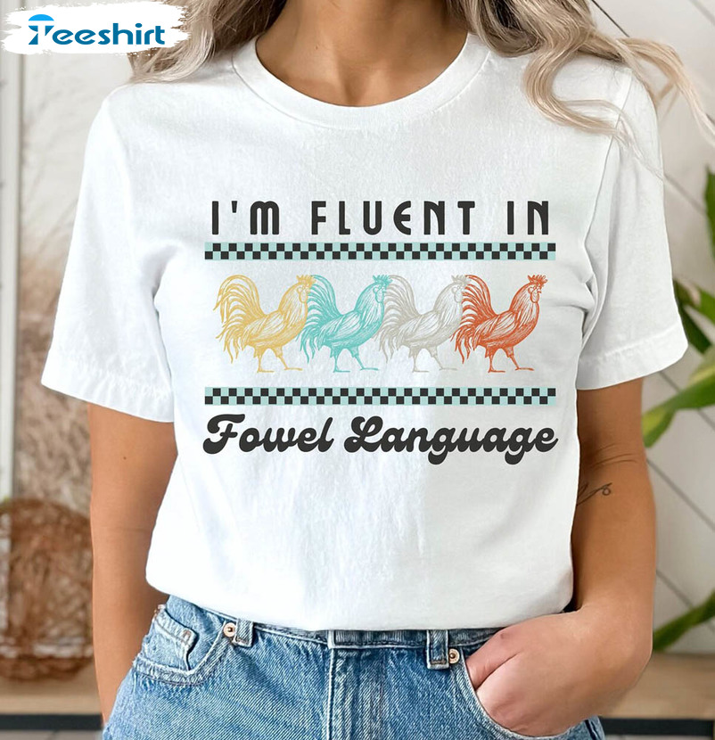 I Am Fluent In Fowl Language Shirt, Colorful Cute Chicken Farmer Short Sleeve Unisex T-shirt