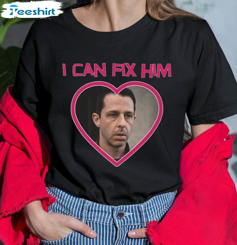 I Can Fix Him Kendall Roy Unisex Shirt