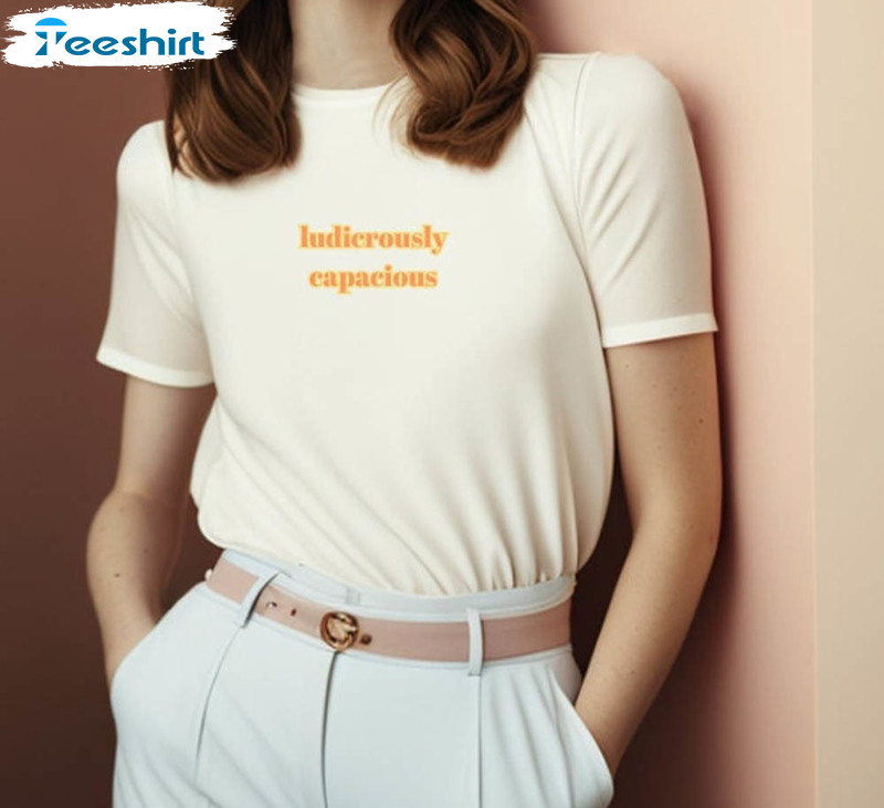 Ludicrously Capacious Trendy Sweatshirt, Unisex T-shirt