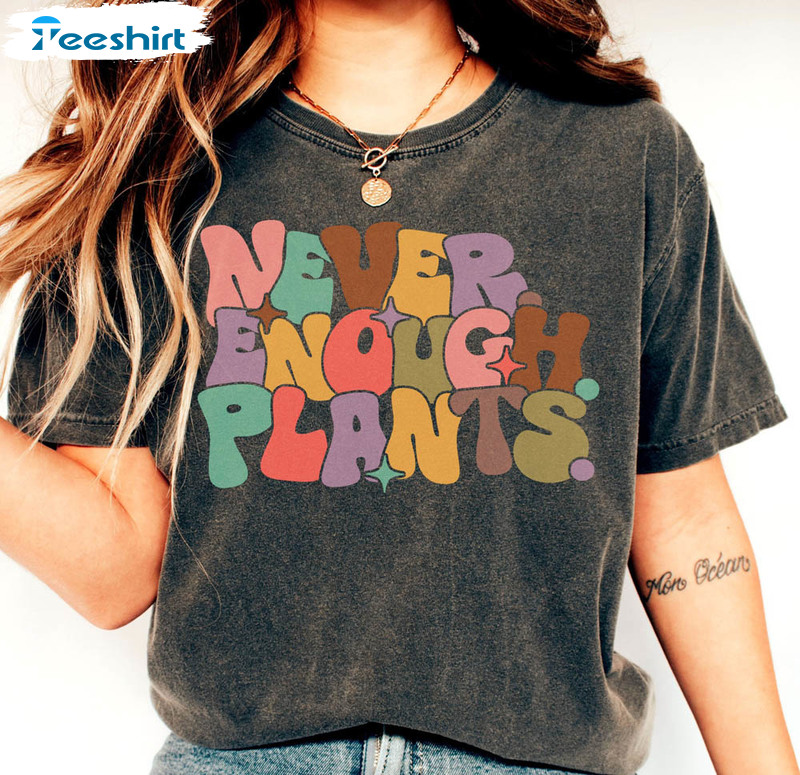 Never Enough Plants Vintage Shirt, Gardening Plant Mom Crewneck Sweatshirt