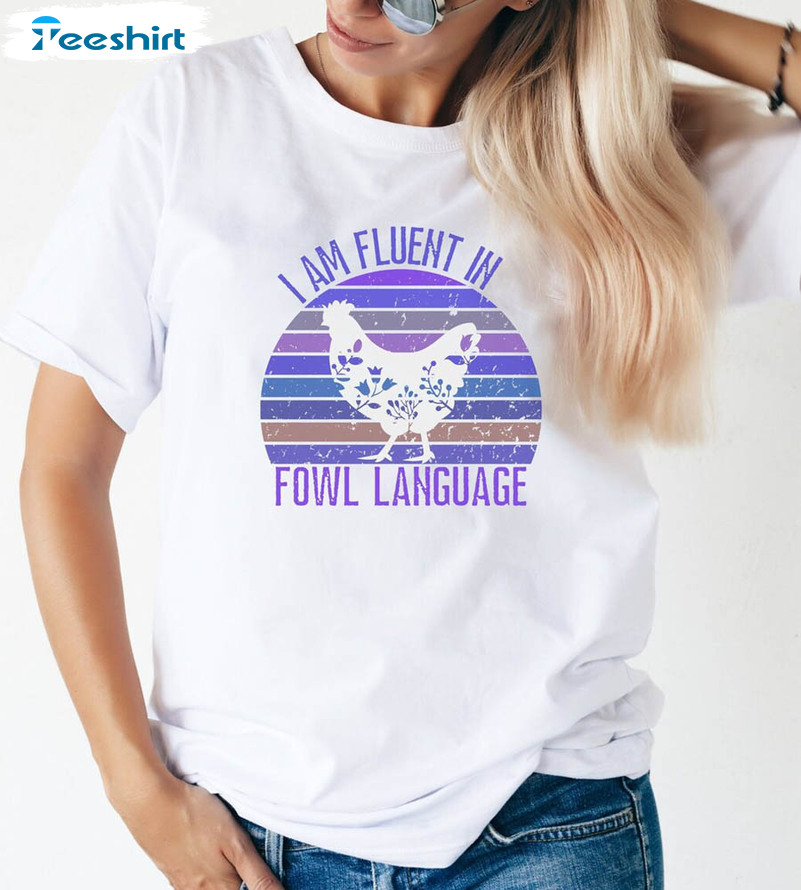 Vintage Chicken Shirt , I Am Fluent In Fowl Language Unisex T-shirt Long Sleeve