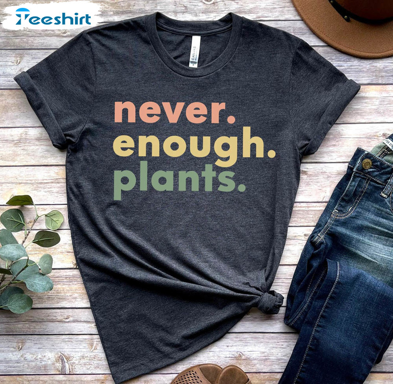 Plant Lover Shirt, Never Enough Plants Long Sleeve Unisex Hoodie