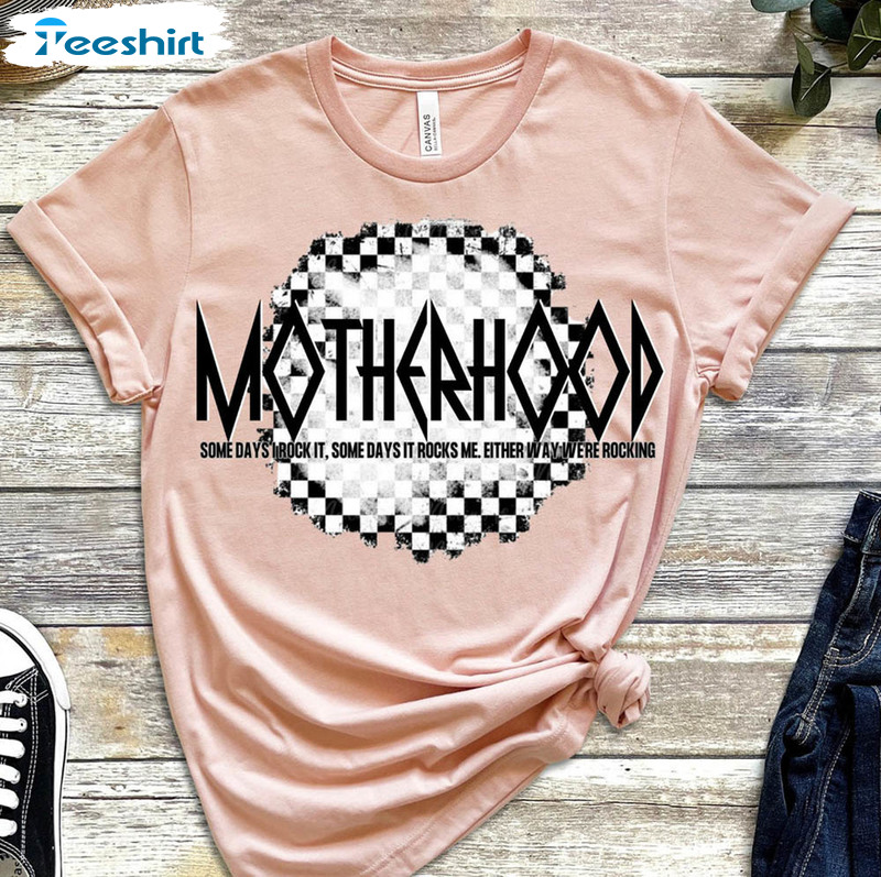 Motherhood Some Days I Rock It Some Days It Rocks Me Shirt, Rockin Mom Unisex Hoodie Short Sleeve