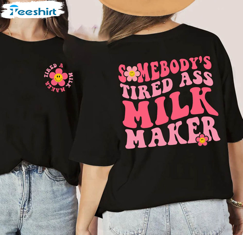 Somebody's Tired As Milk Maker Vintage Shirt, Milk Maker Breastfeeding Crewneck Unisex Hoodie