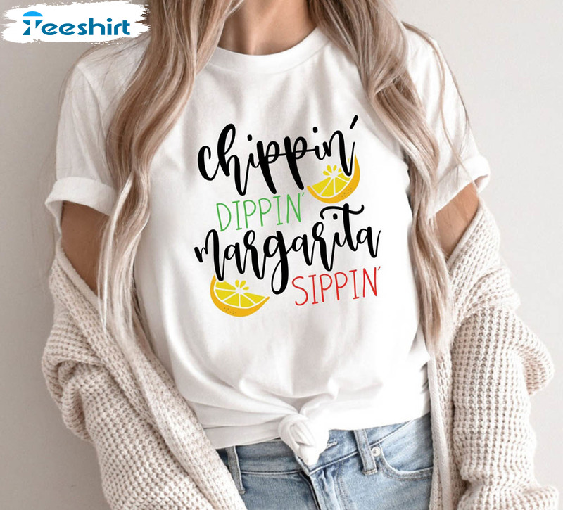 Chippin Dippin Margarita Sippin Shirt, Cinco De Mayo Funny Crewneck Unisex Hoodie