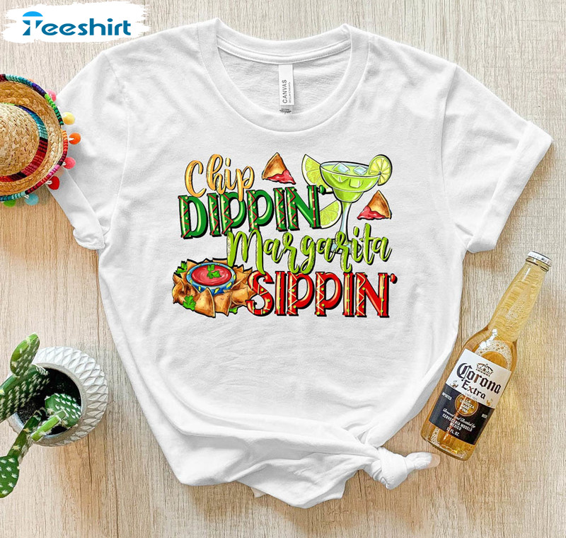 Chip Dippin Margarita Sippin Funny Shirt, Trendy Crewneck Unisex T-shirt