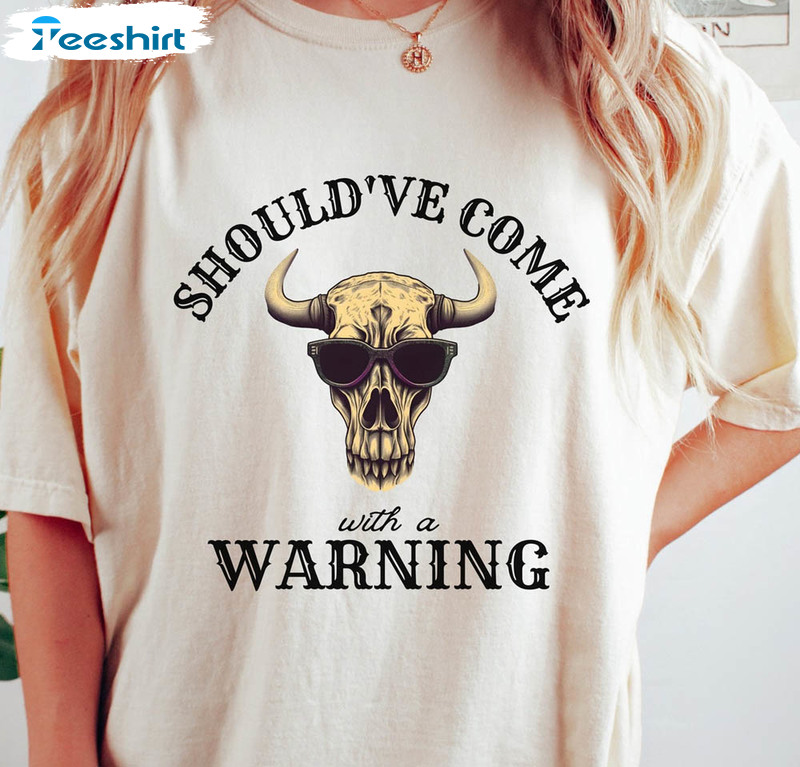 Should've Come With A Warning Shirt, Country Music Cowgirl Unisex T-shirt Unisex Hoodie