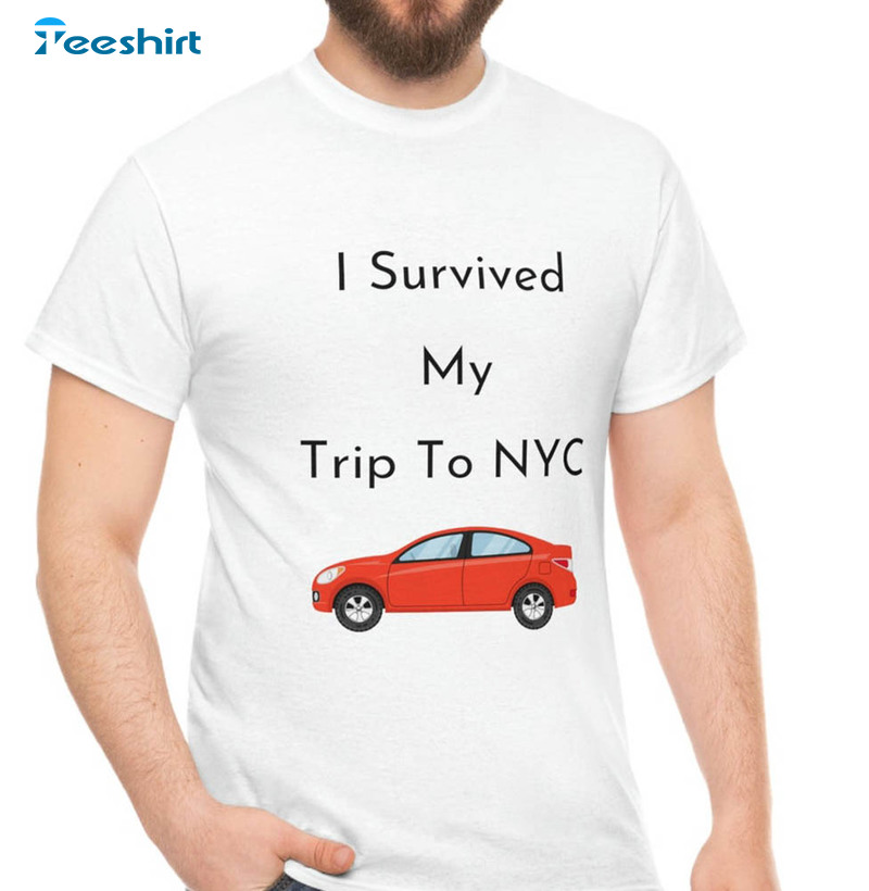 I Survived My Trip To Nyc Shirt, New York Unisex T-shirt Tee Tops