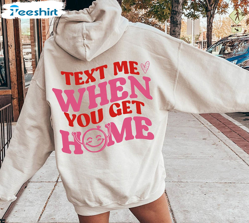 Text Me When You Get Home Shirt, Trendy Smile Face Long Sleeve Short Sleeve