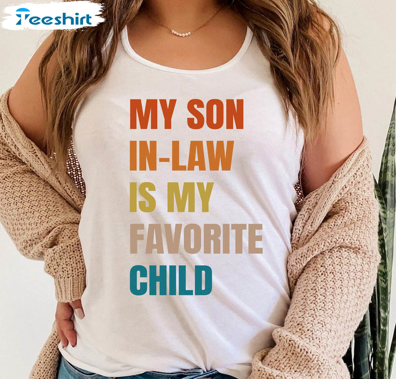 My Son In Law Is My Favorite Child Shirt, Trendy Crewneck Unisex T-shirt