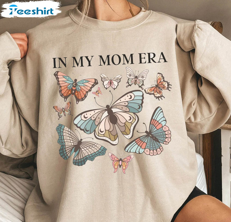 Butterfly In My Mom Era Shirt, Mothers Day Unisex Hoodie Crewneck