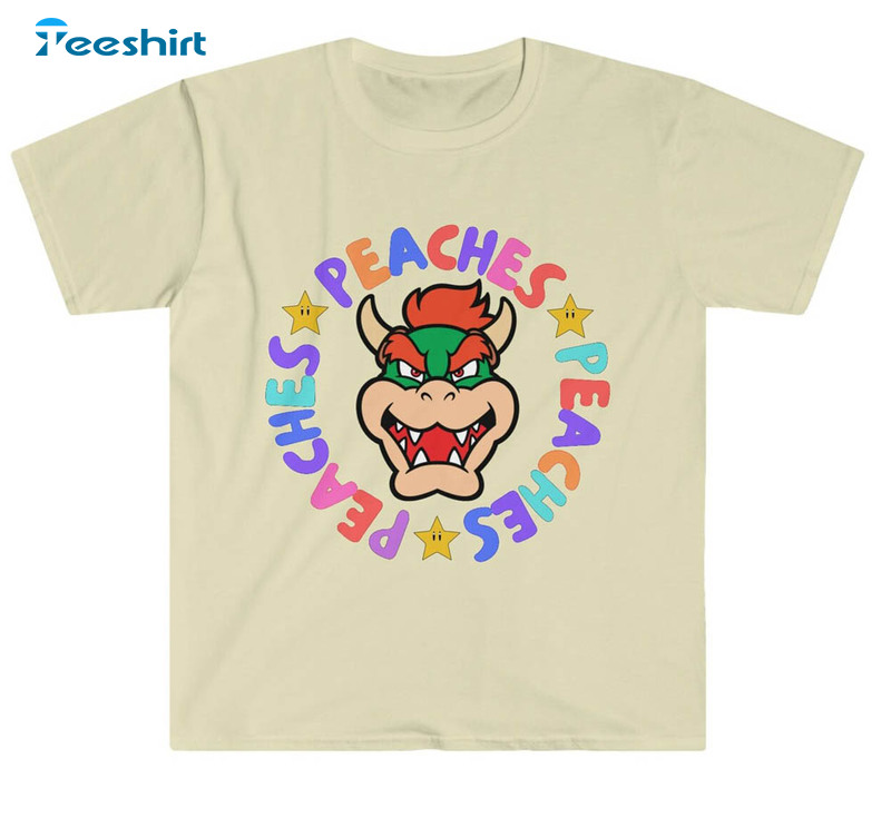 Peaches Peaches Peaches Bowser Shirt, Mario Movie Unisex T-shirt Short Sleeve