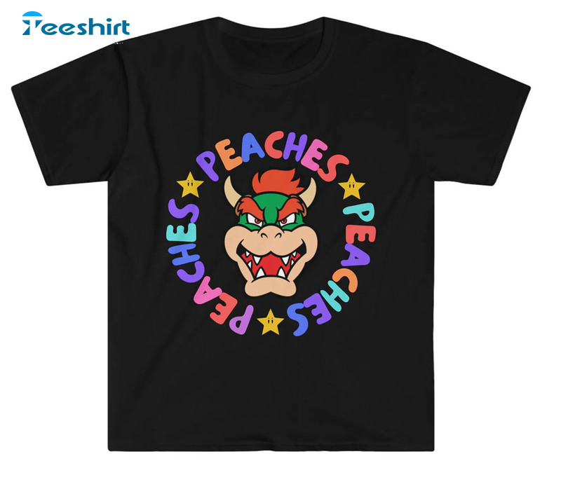 Peaches Peaches Peaches Bowser Shirt, Mario Movie Unisex T-shirt Short ...
