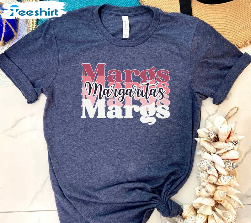 Margs Margs Margs Margarita Shirt , Cinco De Mayo Sweatshirt Short Sleeve