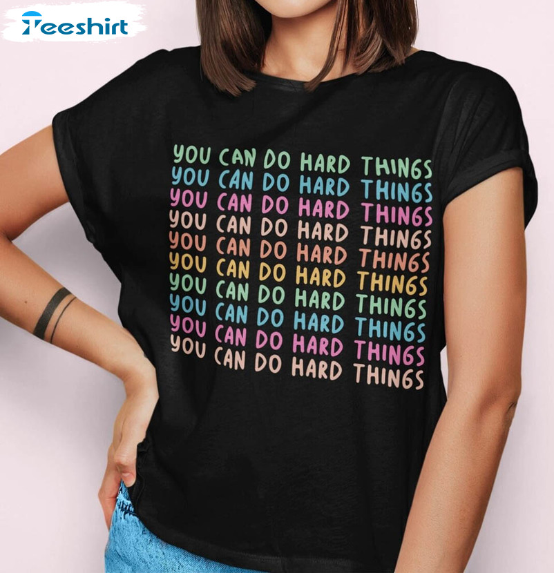 You Can Do Hard Things Shirt, Mental Health Unisex Hoodie Tee Tops