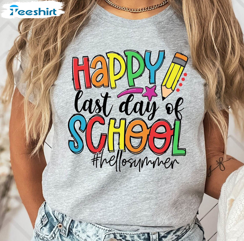Happy Last Day Of School Funny Shirt, End Of School Year Tee Tops Unisex Hoodie