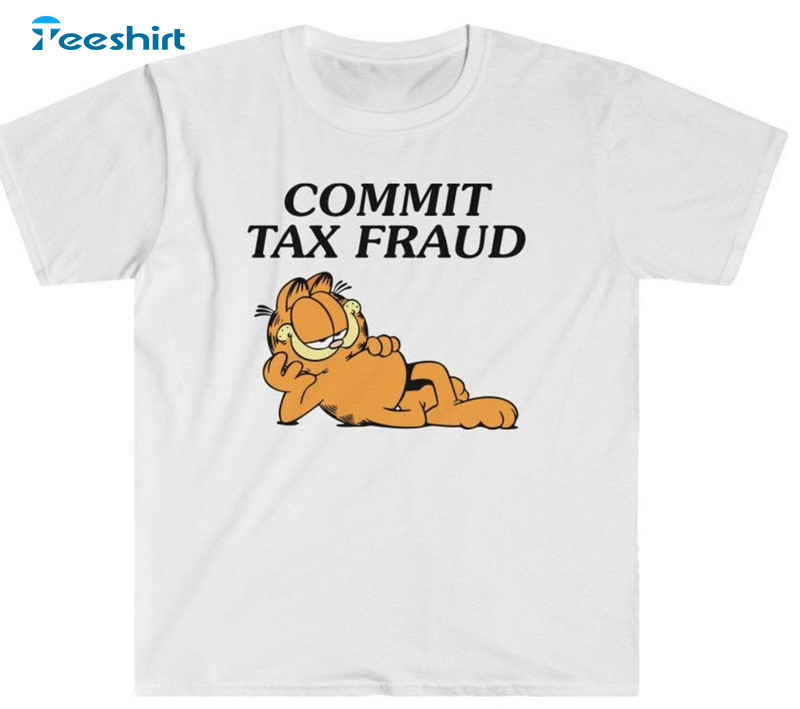 Commit Tax Fraud Funny Shirt, Sarcastic Investing Unisex T-shirt Short Sleeve