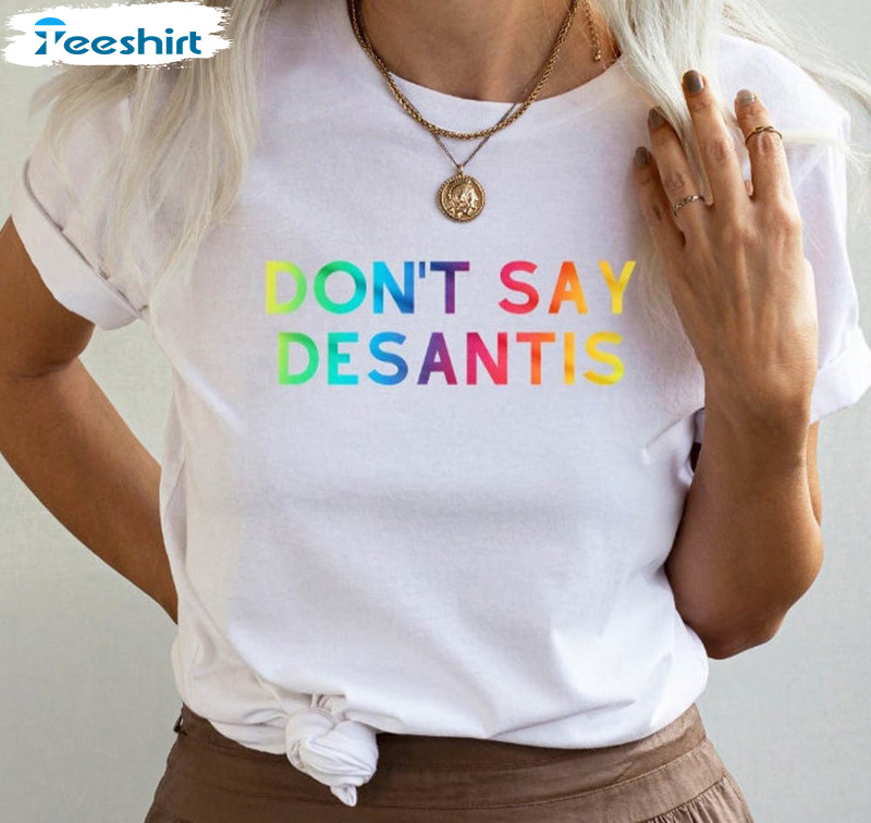 Don't Say Desantis Shirt, Rainbow Gay Pride Lgbt Short Sleeve Long Sleeve