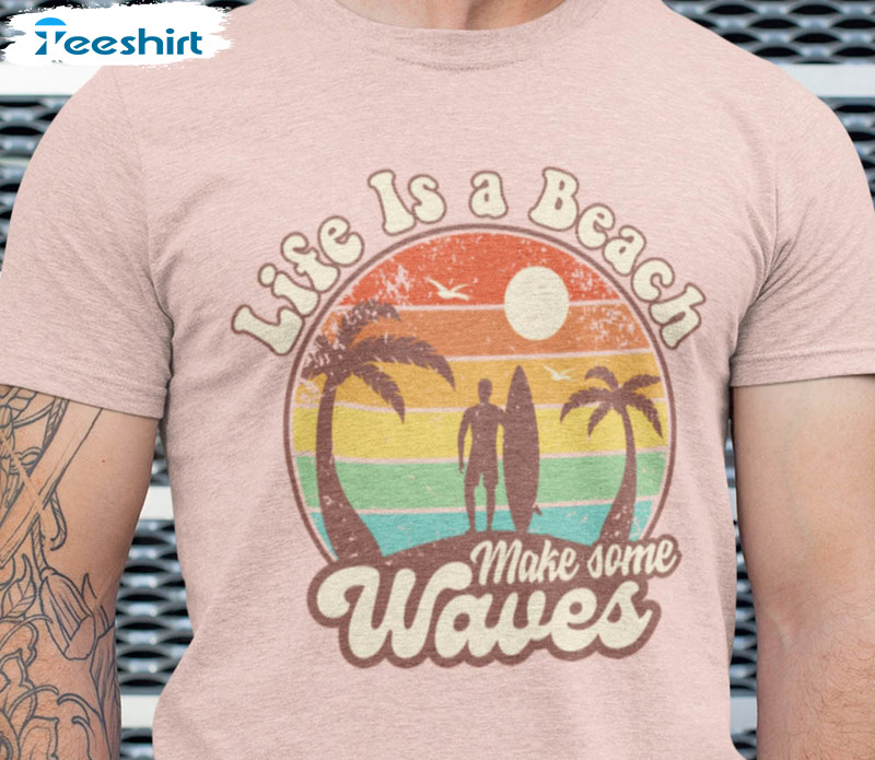 Life Is A Beach Make Some Waves Shirt , Summer Vibes Crewneck Unisex Hoodie