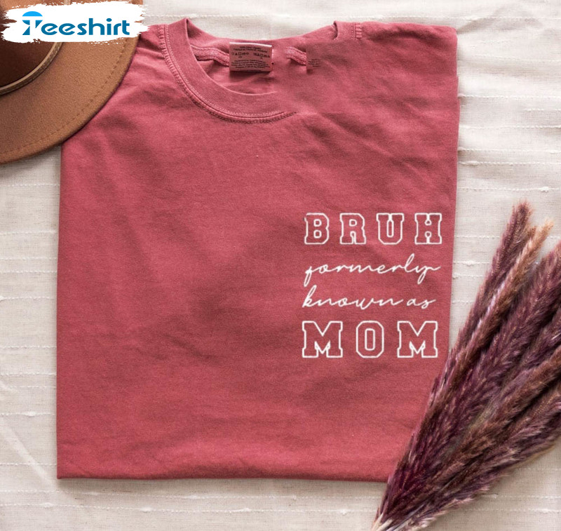 Bruh Formerly Known As Mom Mom Mama Bruh Shirt, Trendy Crewneck Short Sleeve