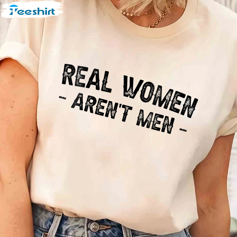 Real Women Aren't Men Shirt, Happy Summer Unisex Hoodie Short Sleeve