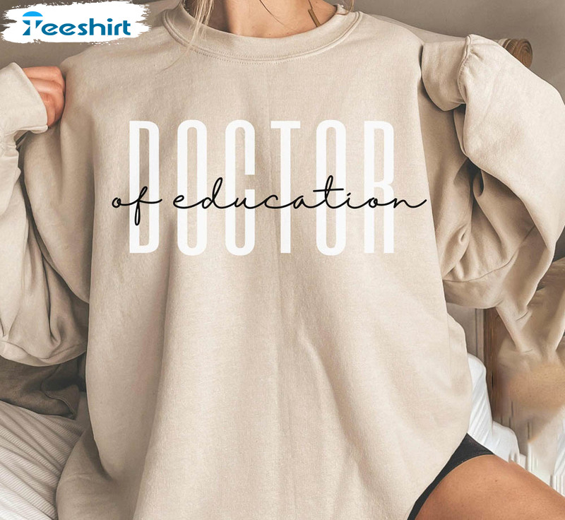 Doctor Of Education Sweatshirt , Ed D T-shirt Long Sleeve