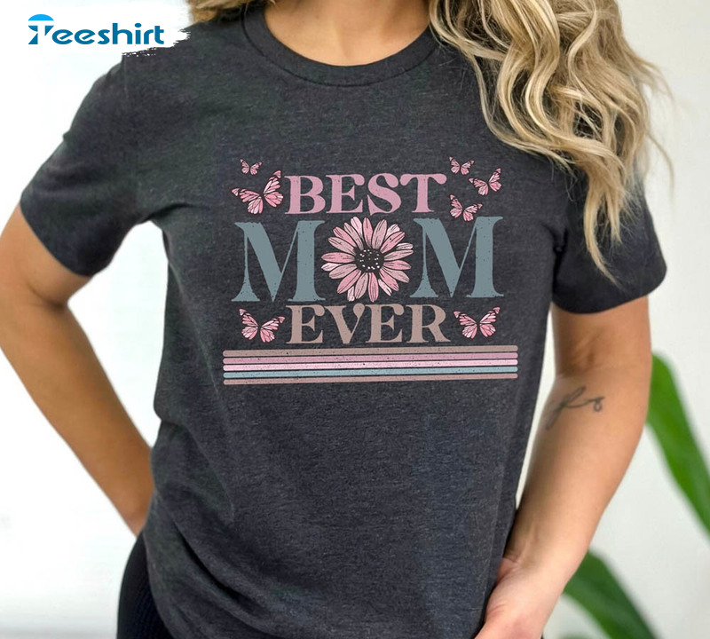 Best Mom Ever Trendy Shirt, Mothers Day Crewneck Short Sleeve