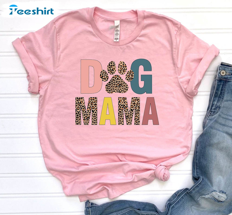 Funny Dog Mama Leopard Shirt, Dog Mom Sweatshirt Unisex T-shirt