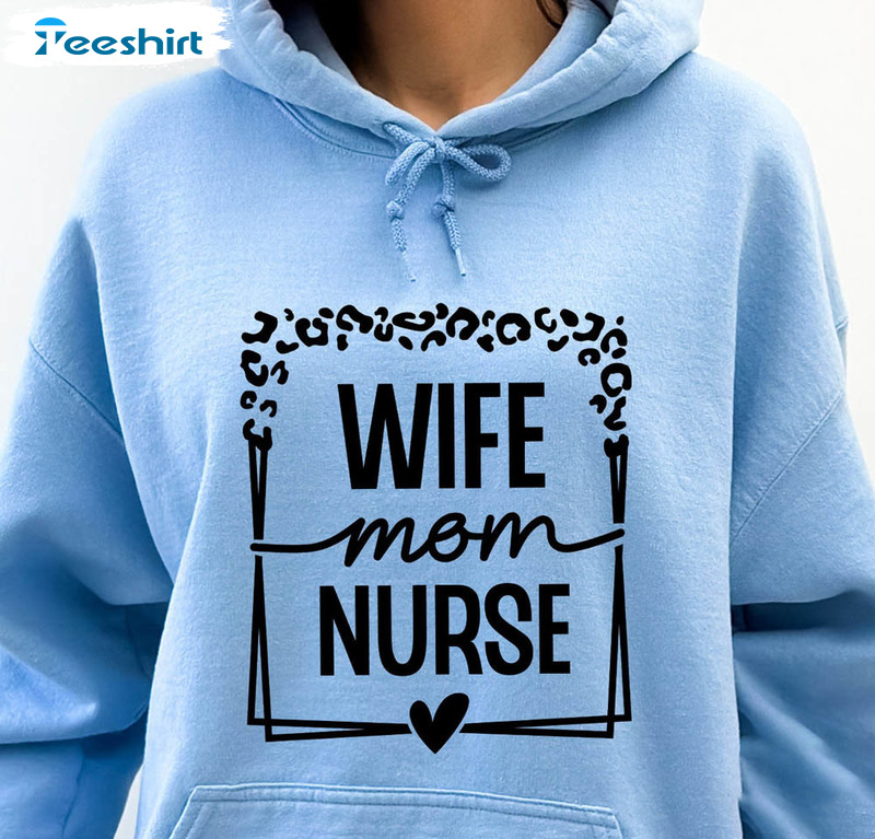 Wife Mom Nurse Trendy Shirt, Nurse Life Long Sleeve Unisex T-shirt