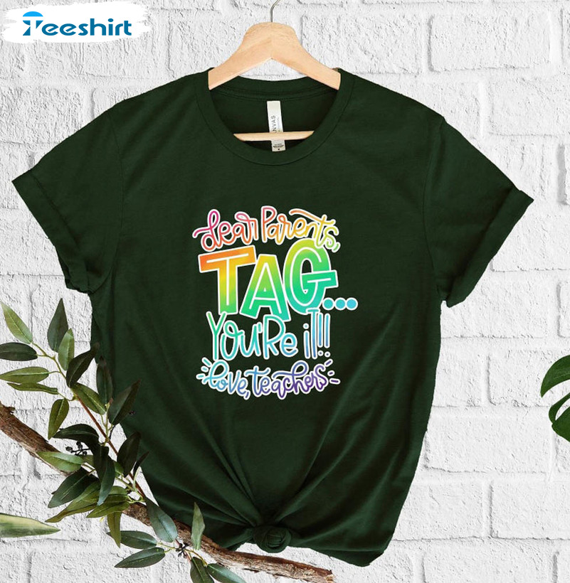 Dear Parents Tag You're It Love Teachers Shirt, Funny Teacher On Break School Short Sleeve Long Sleeve