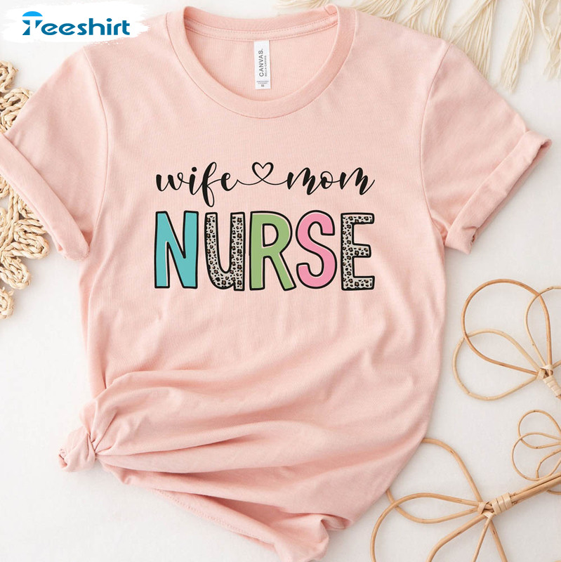 Nurse Wife Mom Cute Shirt, Mother's Day Crewneck Unisex T-shirt