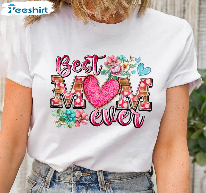 Best Mom Ever Cute Shirt, Mothers Day Funny Unisex Hoodie Crewneck