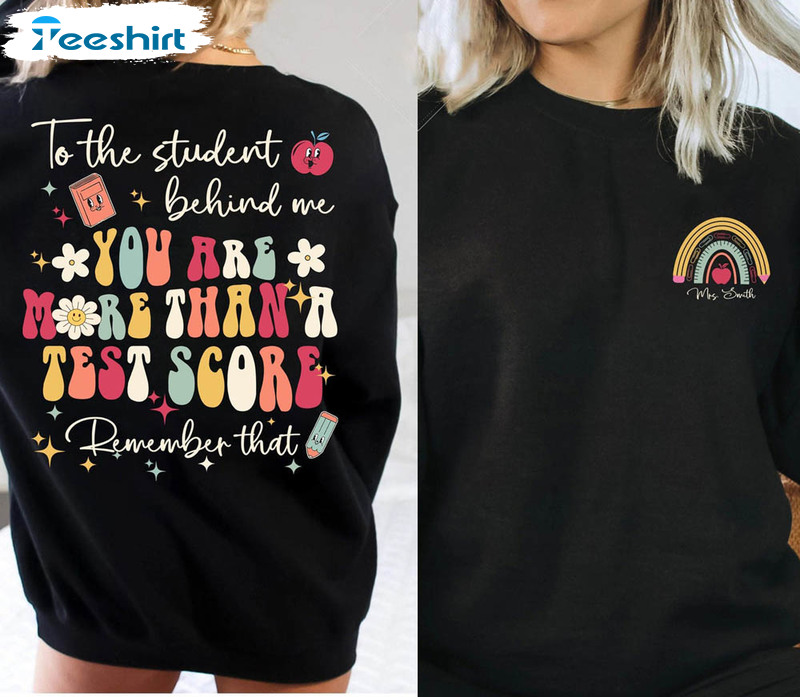 You Are More Than A Test Score Sweathirt, Teacher To The Student Behind Me Testing Unisex T-shirt Crewneck