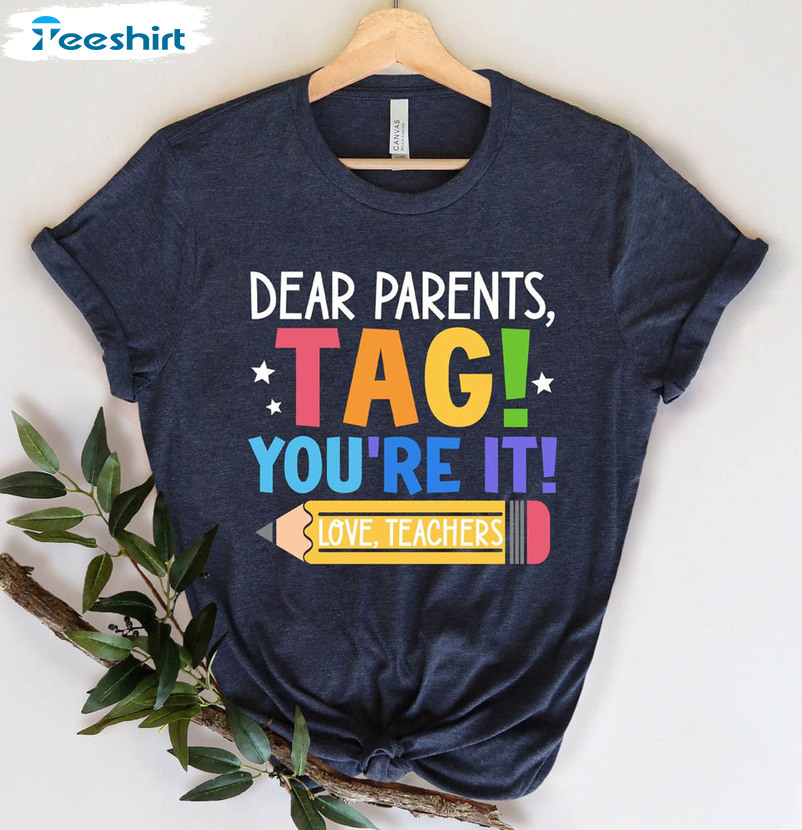 Dear Parents Tag You're It Love Teachers Shirt, Teacher Vacay Crewneck Unisex Hoodie