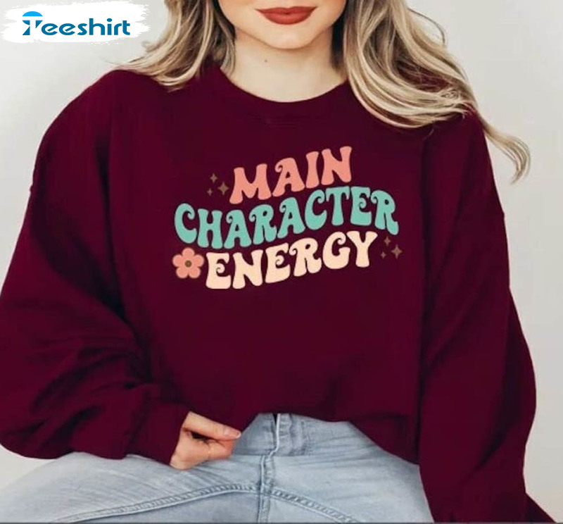 Main Character Energy Sweatshirt , Funny Meme Unisex T-shirt Short Sleeve